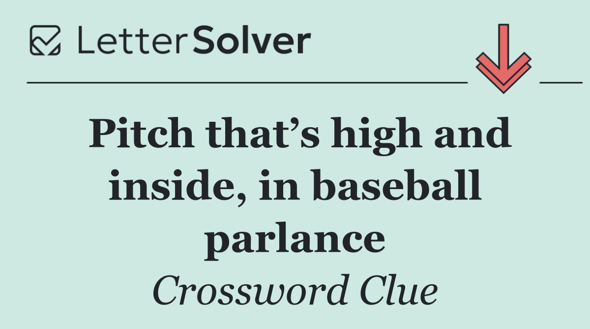 Pitch that’s high and inside, in baseball parlance