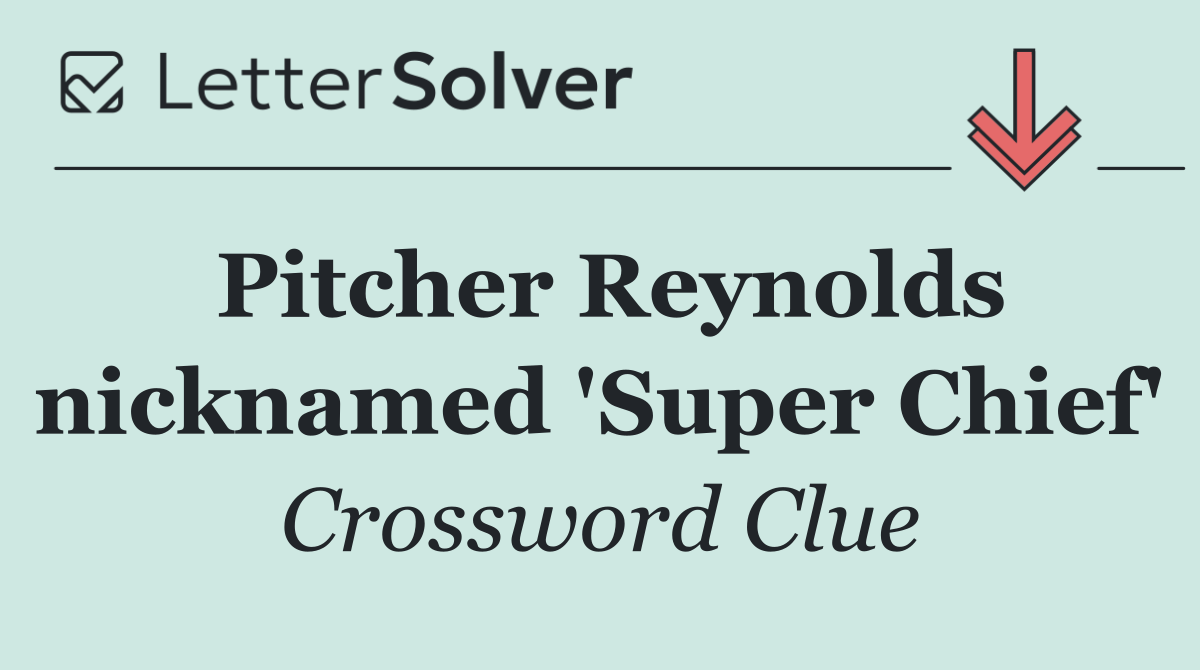 Pitcher Reynolds nicknamed 'Super Chief'