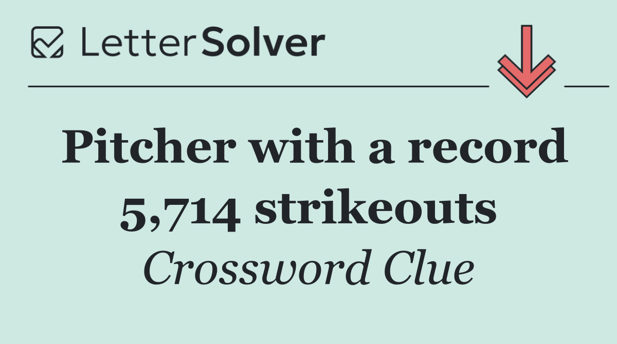 Pitcher with a record 5,714 strikeouts