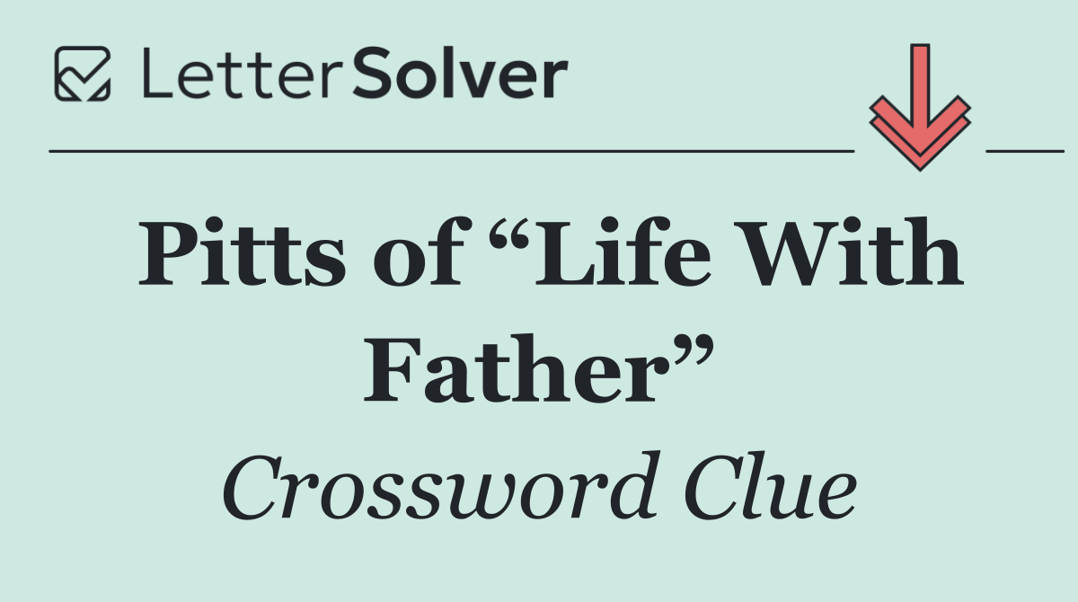 Pitts of “Life With Father”