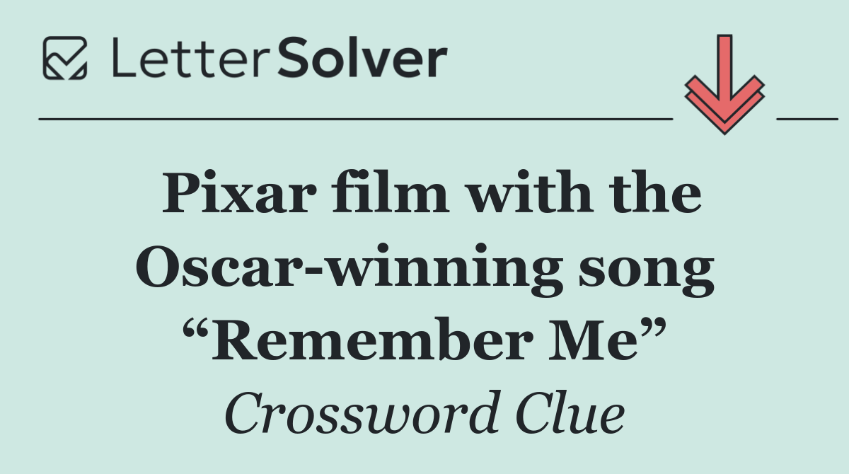 Pixar film with the Oscar winning song “Remember Me”