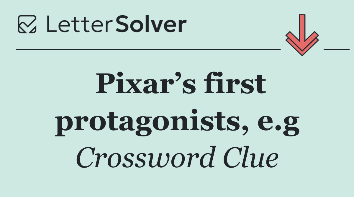 Pixar’s first protagonists, e.g