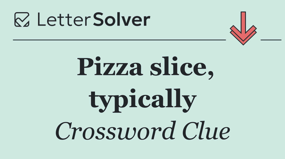 Pizza slice, typically