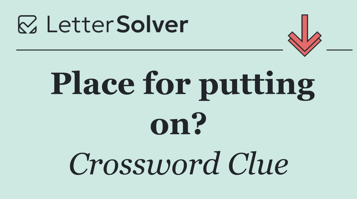 Place for putting on?
