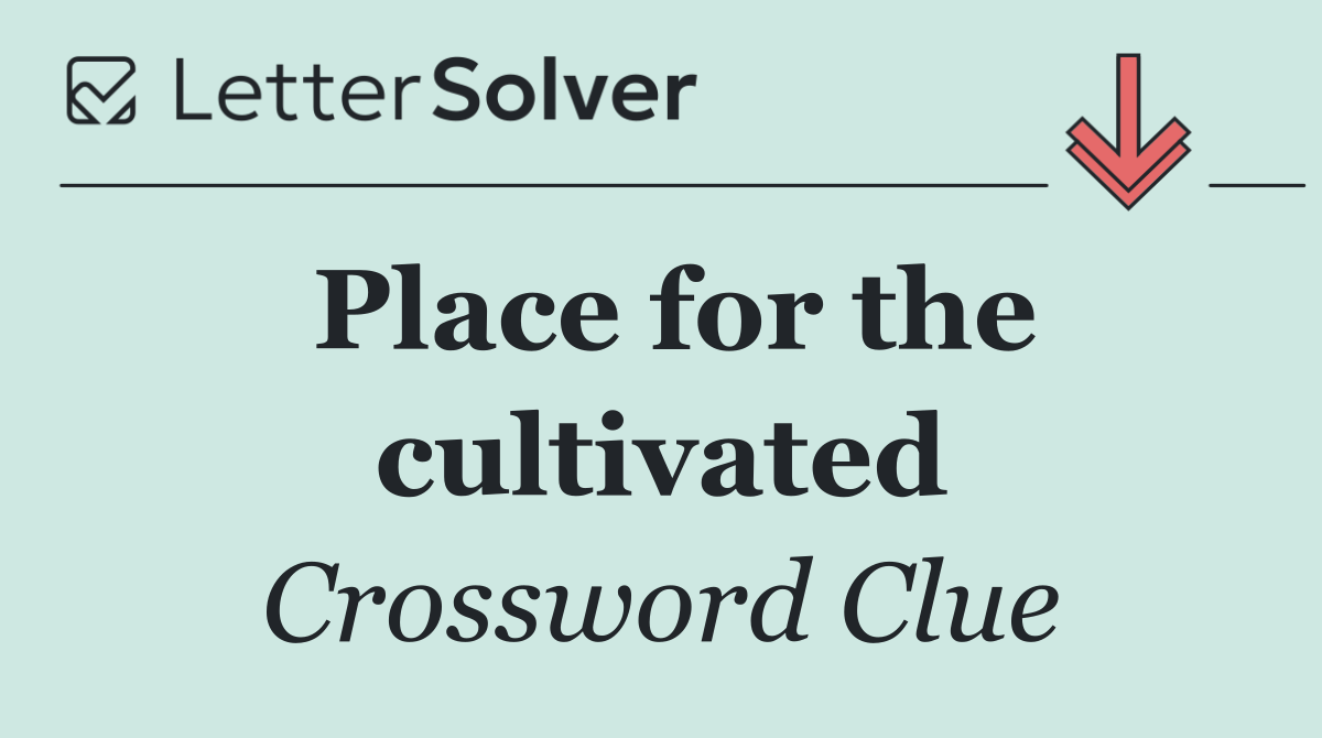 Place for the cultivated
