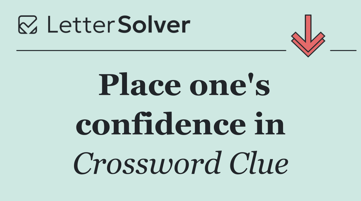 Place one's confidence in