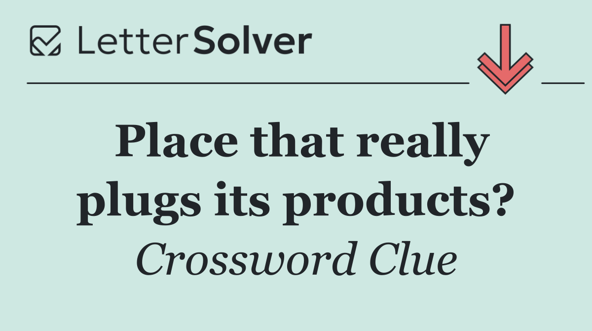 Place that really plugs its products?