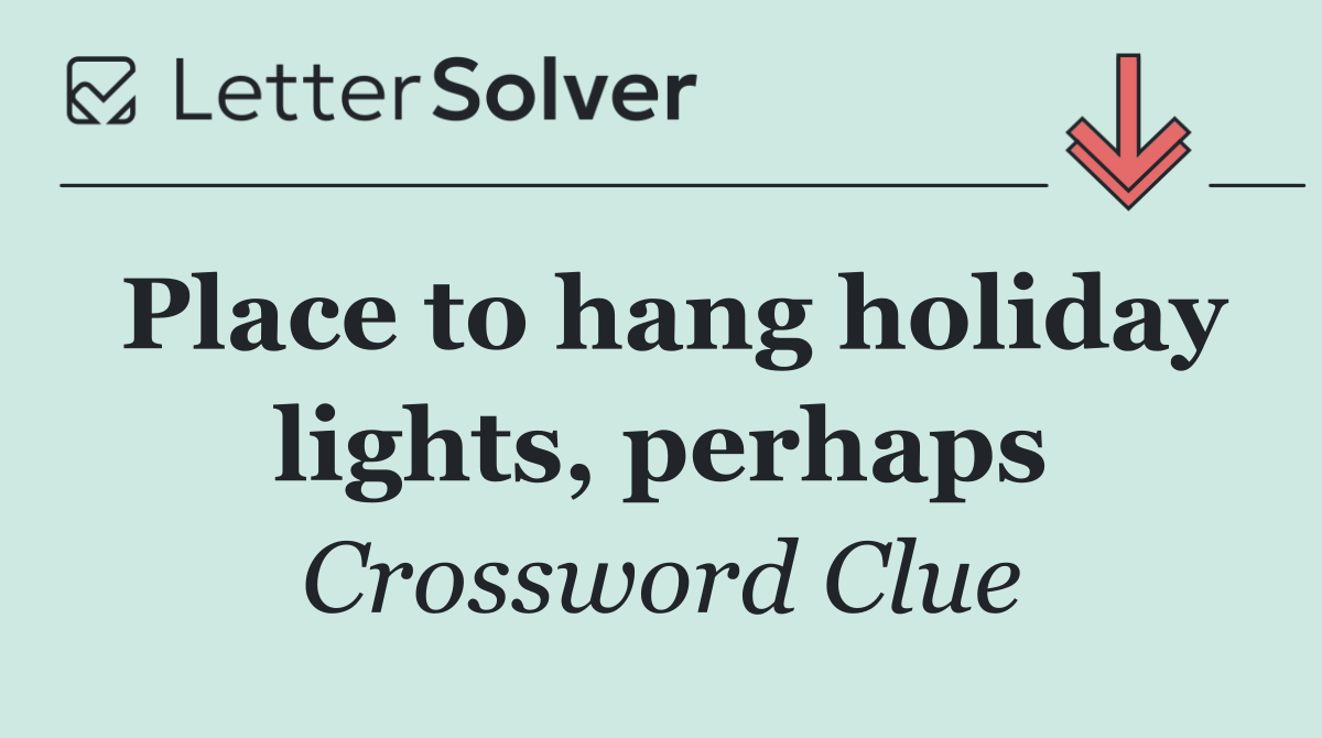 Place to hang holiday lights, perhaps