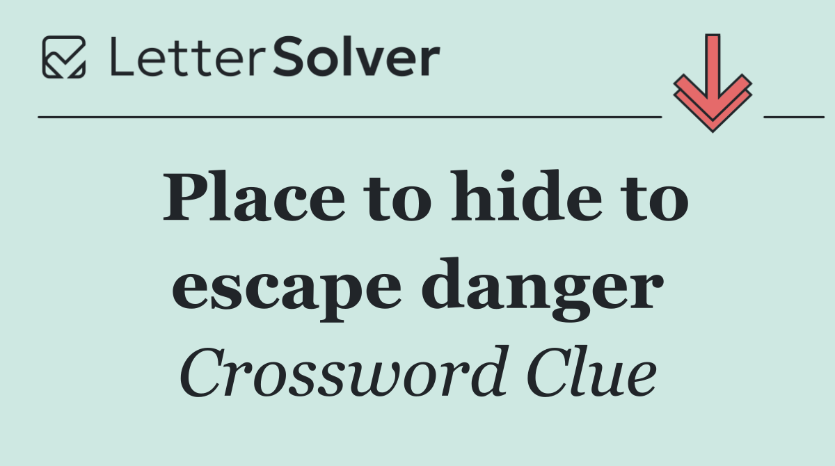 Place to hide to escape danger
