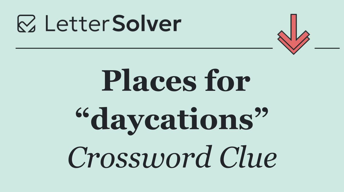 Places for “daycations”