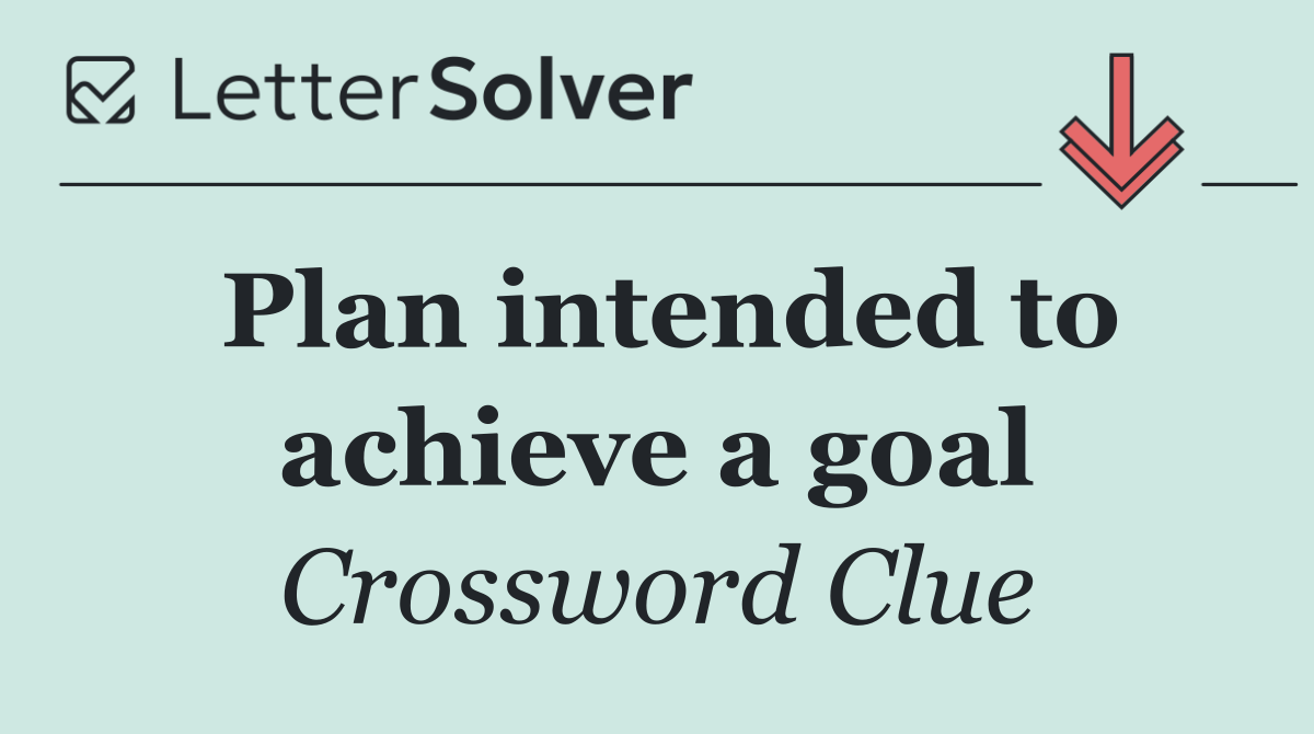 Plan intended to achieve a goal