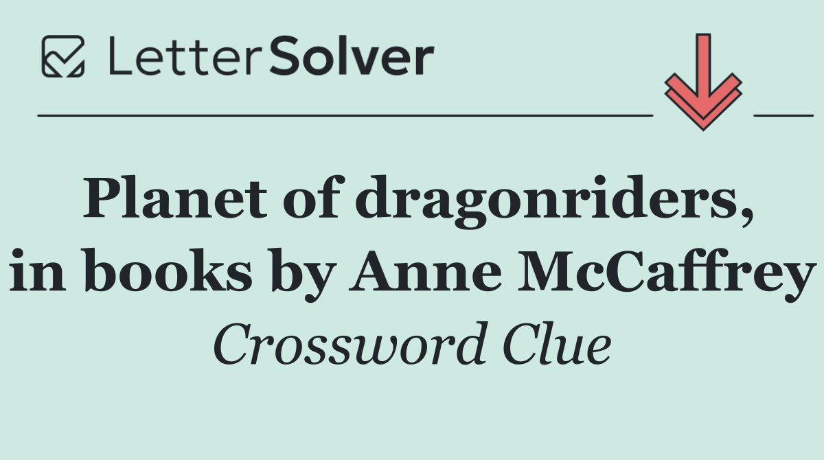 Planet of dragonriders, in books by Anne McCaffrey