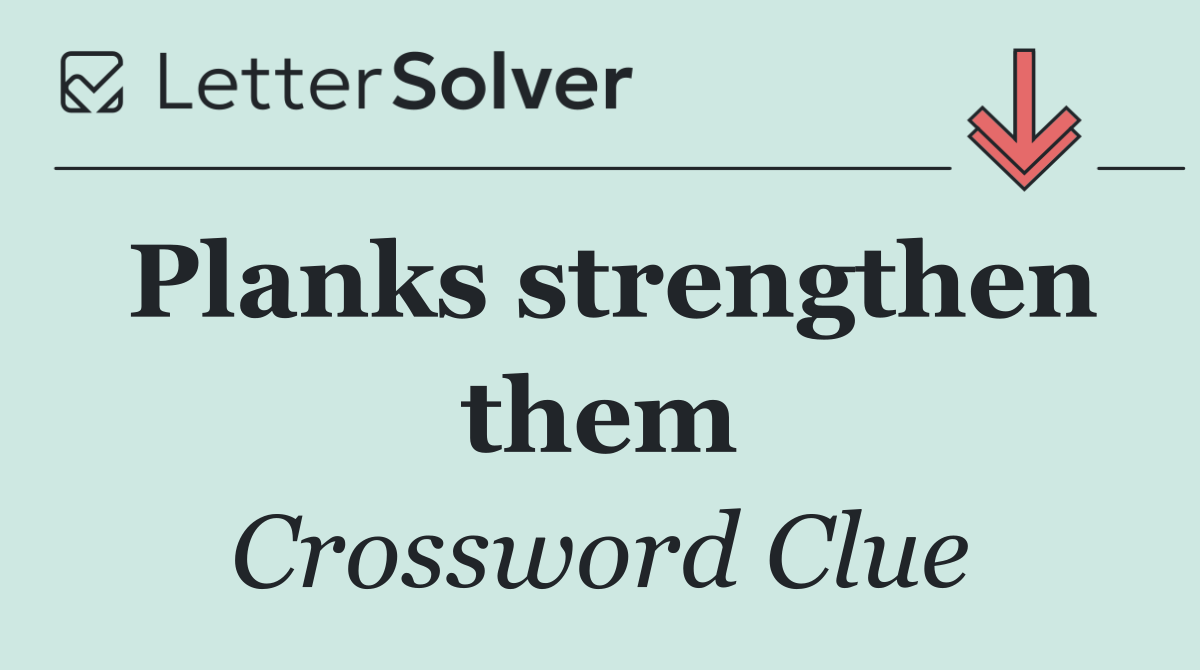 Planks strengthen them