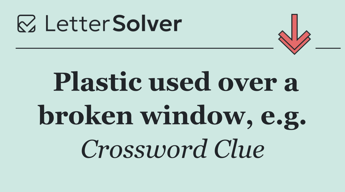 Plastic used over a broken window, e.g.