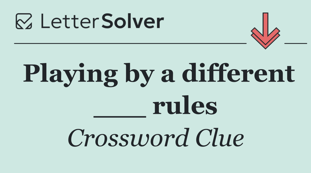 Playing by a different ___ rules