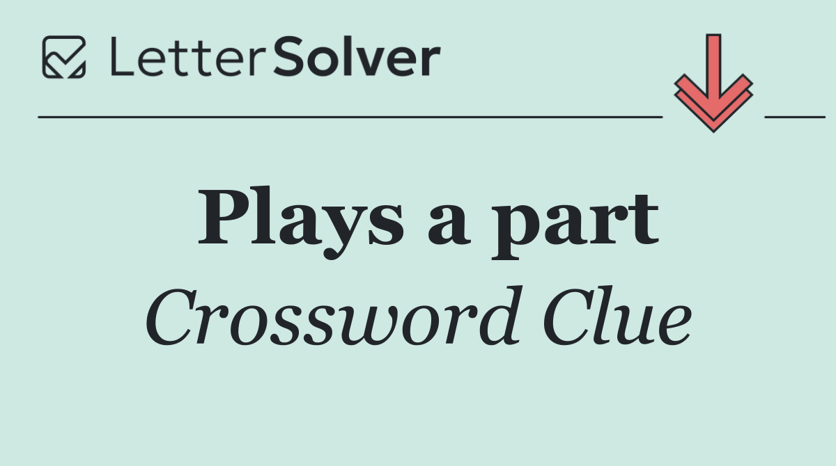 Plays a part