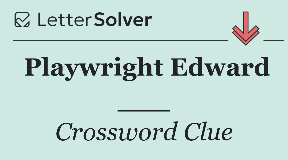 Playwright Edward ___