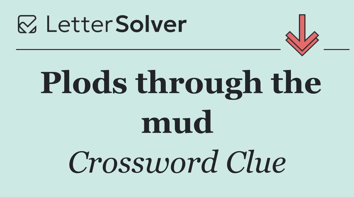 Plods through the mud