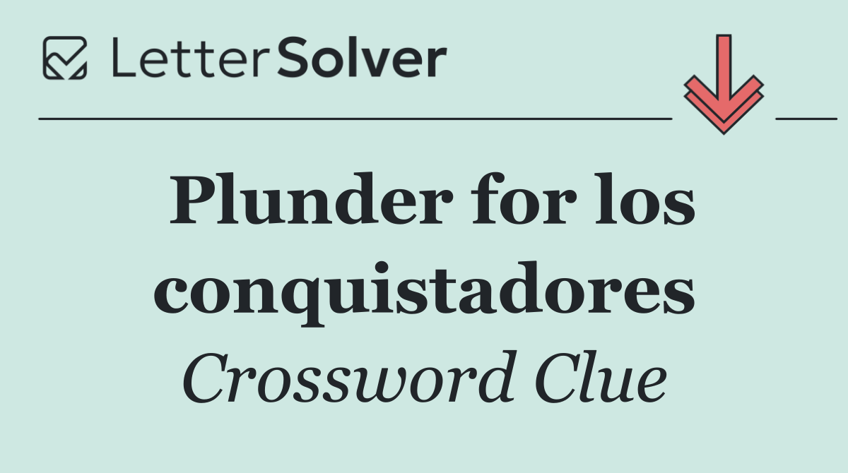 Plunder for los conquistadores