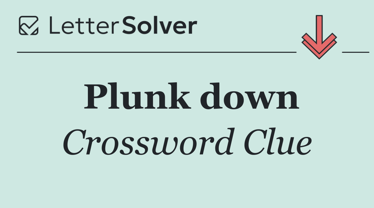 Plunk down