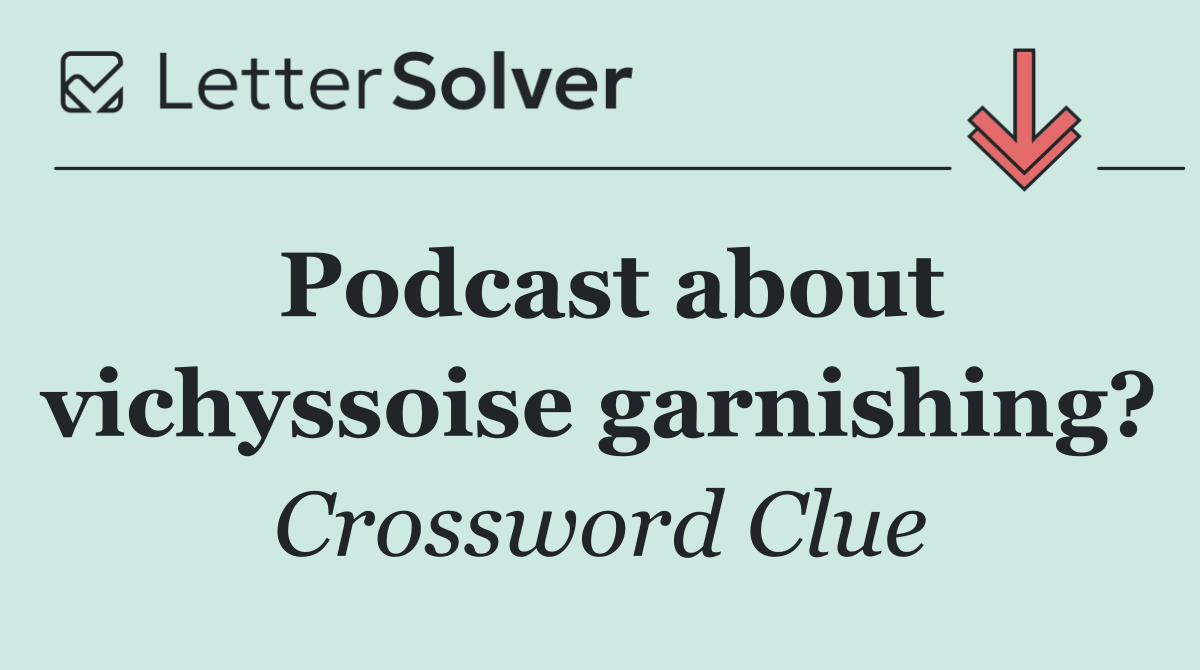 Podcast about vichyssoise garnishing?