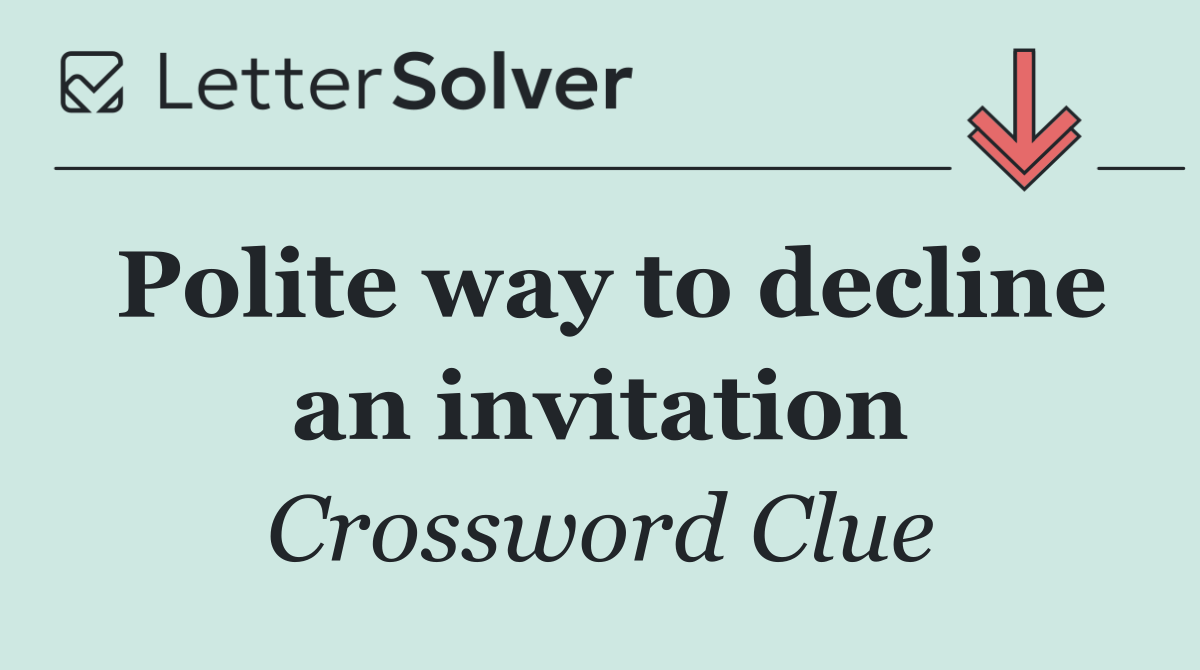 Polite way to decline an invitation