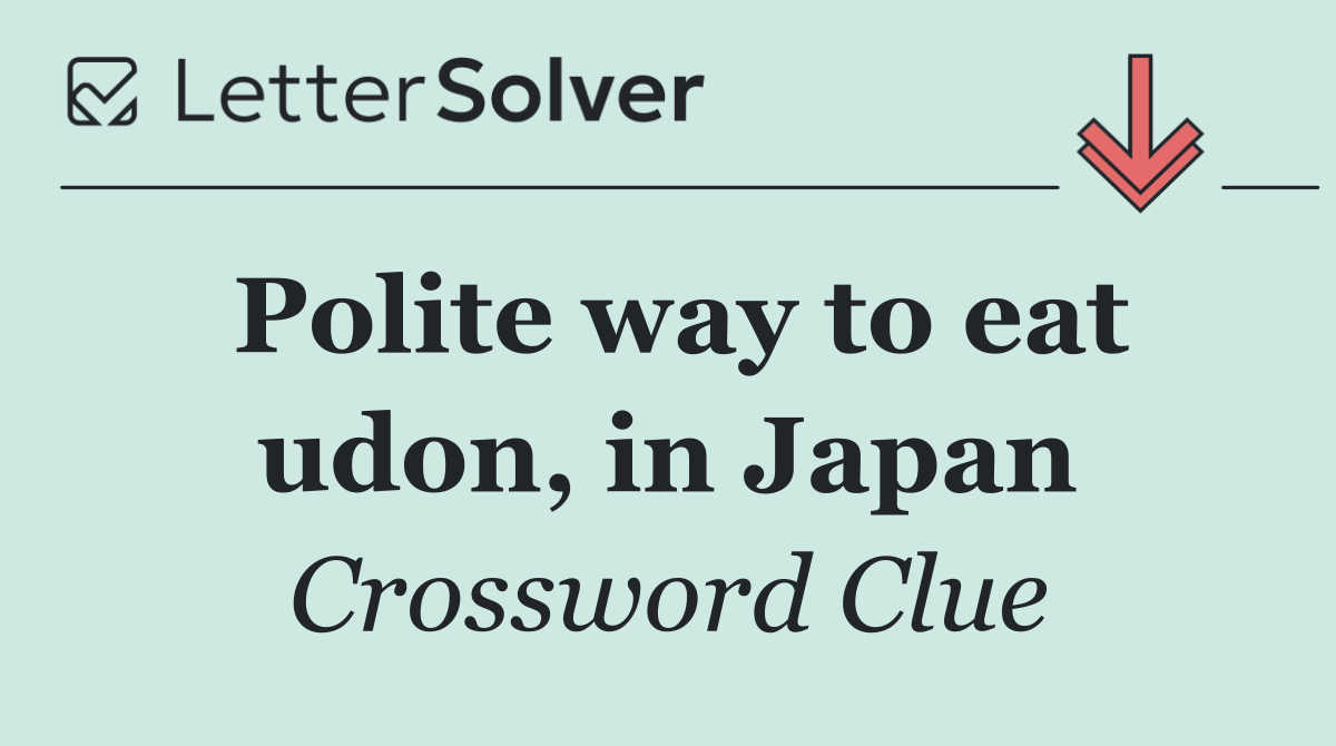 Polite way to eat udon, in Japan