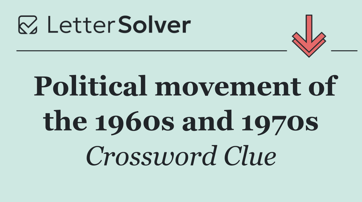Political movement of the 1960s and 1970s