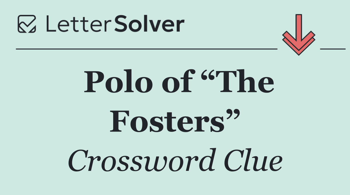 Polo of “The Fosters”