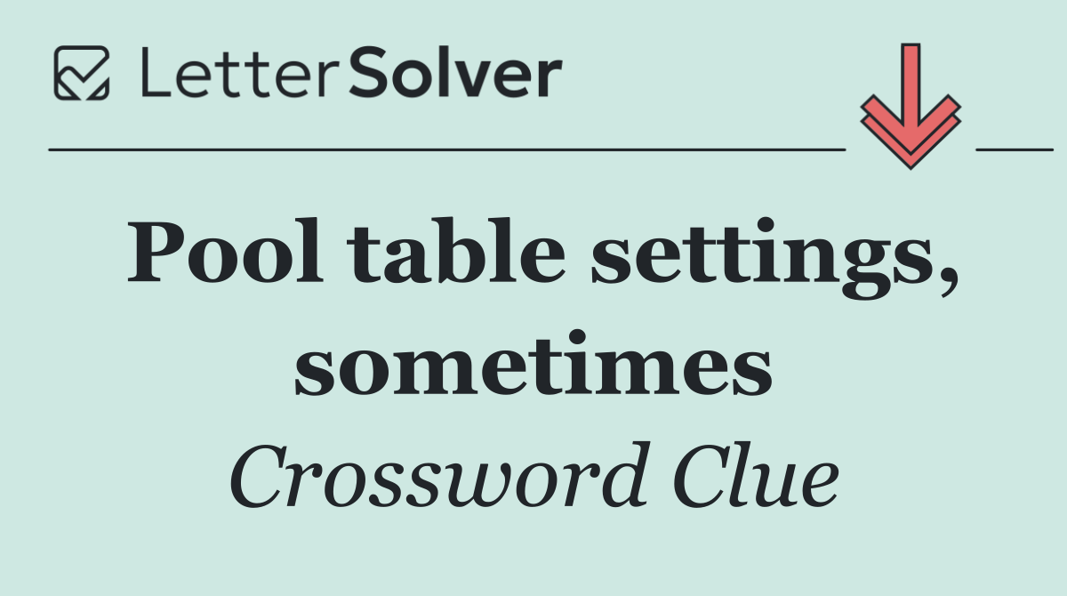 Pool table settings, sometimes