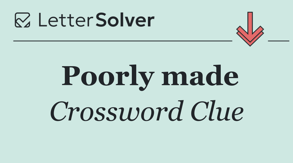 Poorly made