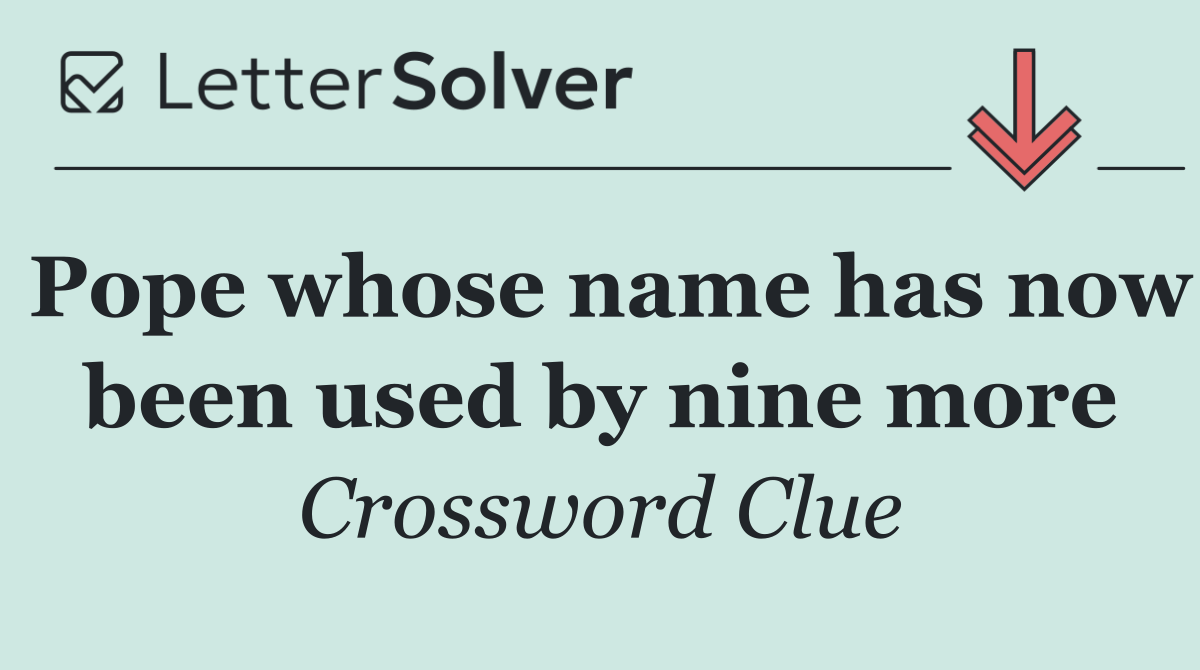 Pope whose name has now been used by nine more
