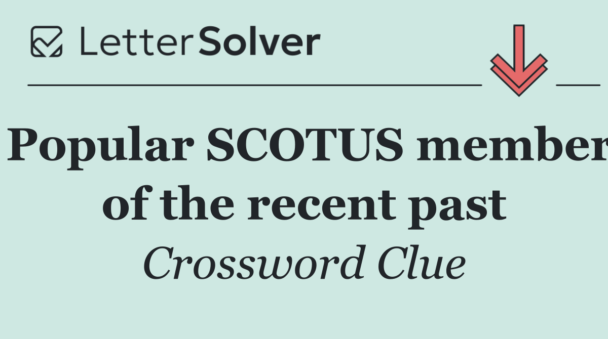 Popular SCOTUS member of the recent past