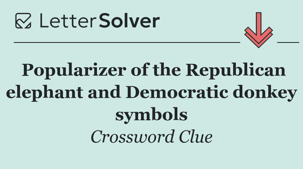 Popularizer of the Republican elephant and Democratic donkey symbols