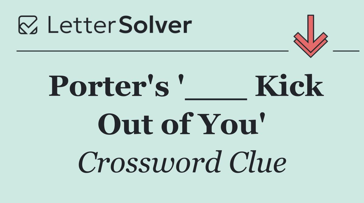Porter's '___ Kick Out of You'