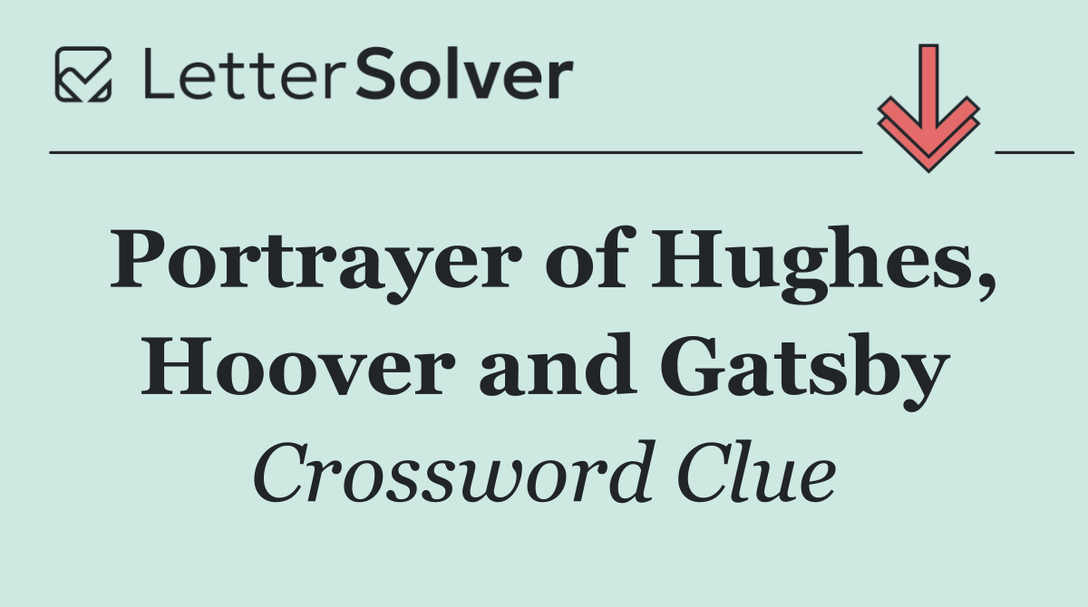 Portrayer of Hughes, Hoover and Gatsby
