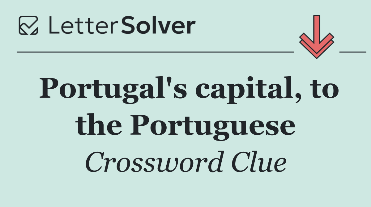 Portugal's capital, to the Portuguese