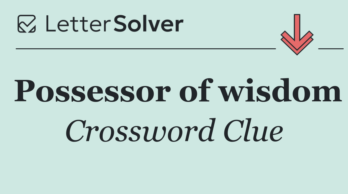 Possessor of wisdom