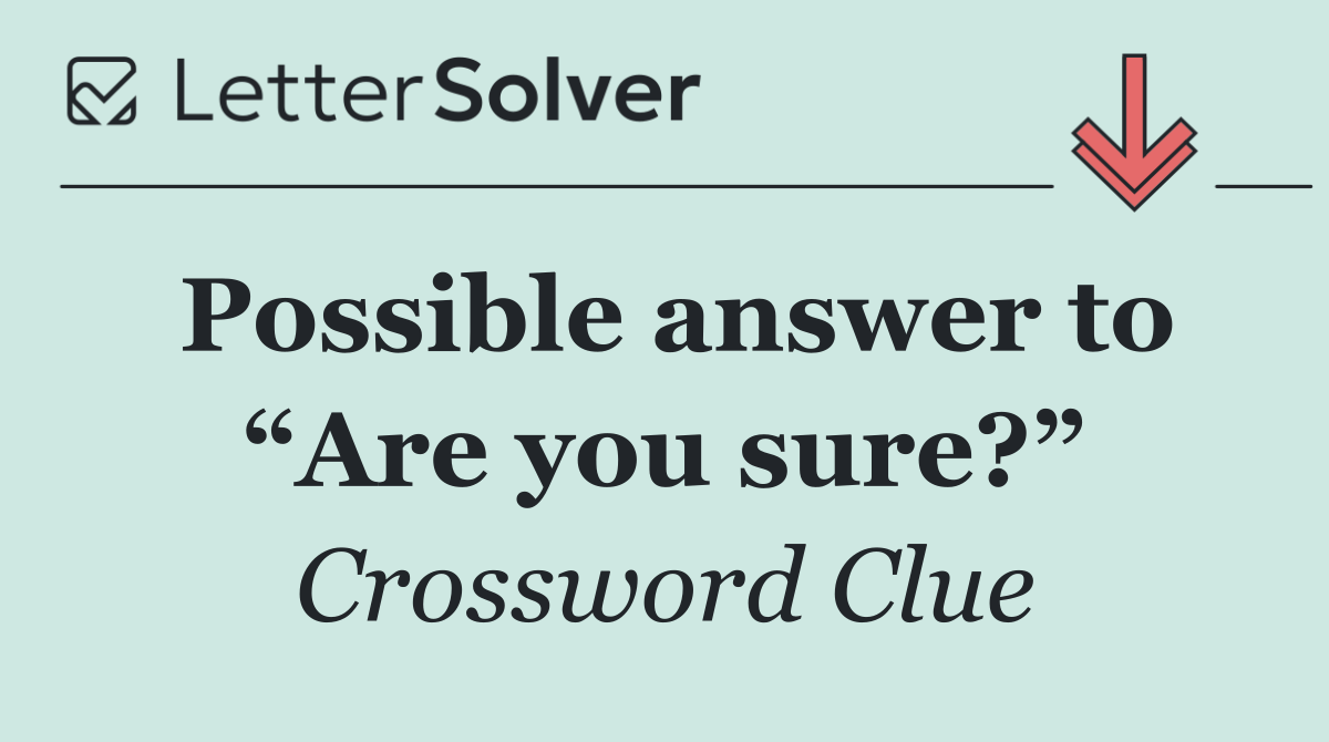 Possible answer to “Are you sure?”