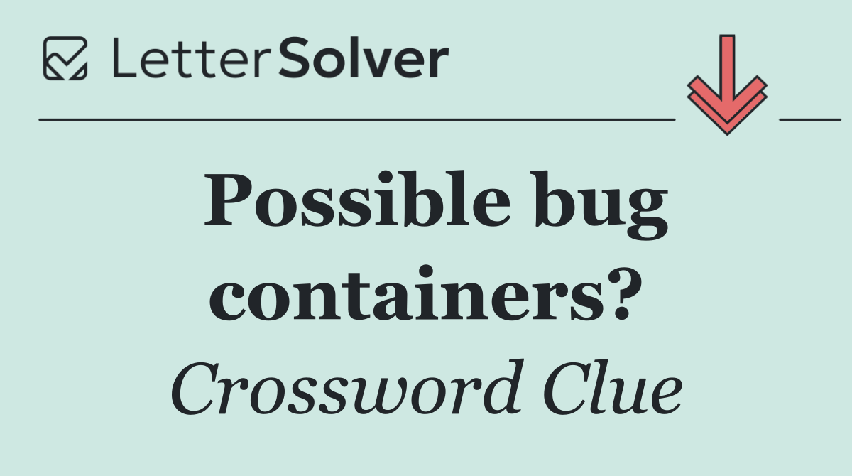 Possible bug containers?