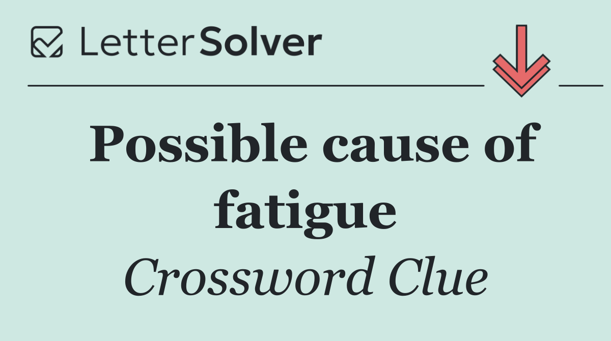 Possible cause of fatigue