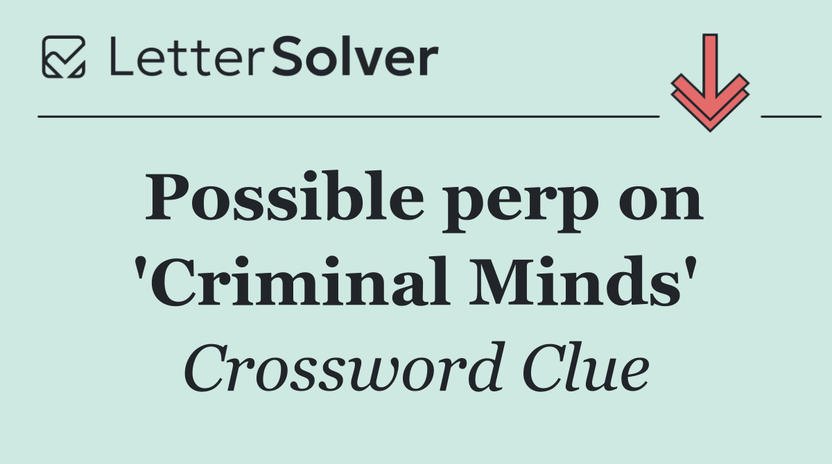 Possible perp on 'Criminal Minds'