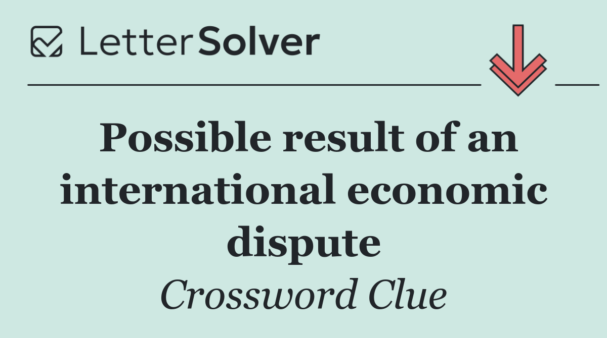 Possible result of an international economic dispute