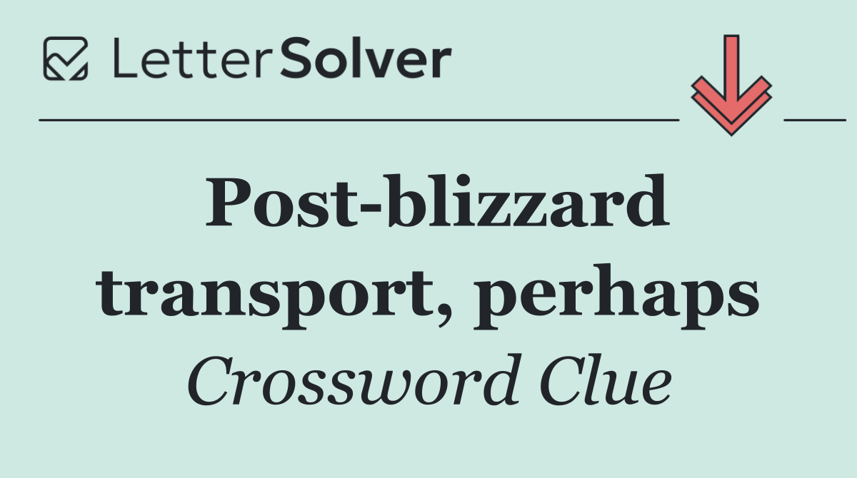 Post blizzard transport, perhaps