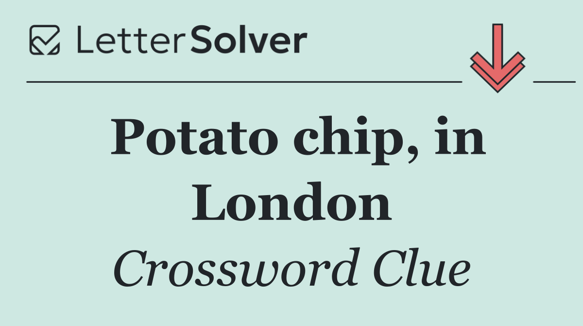 Potato chip, in London