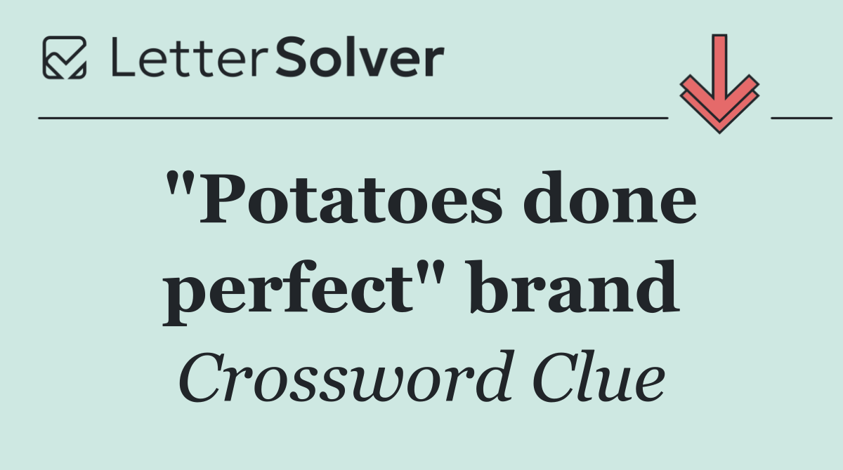 "Potatoes done perfect" brand