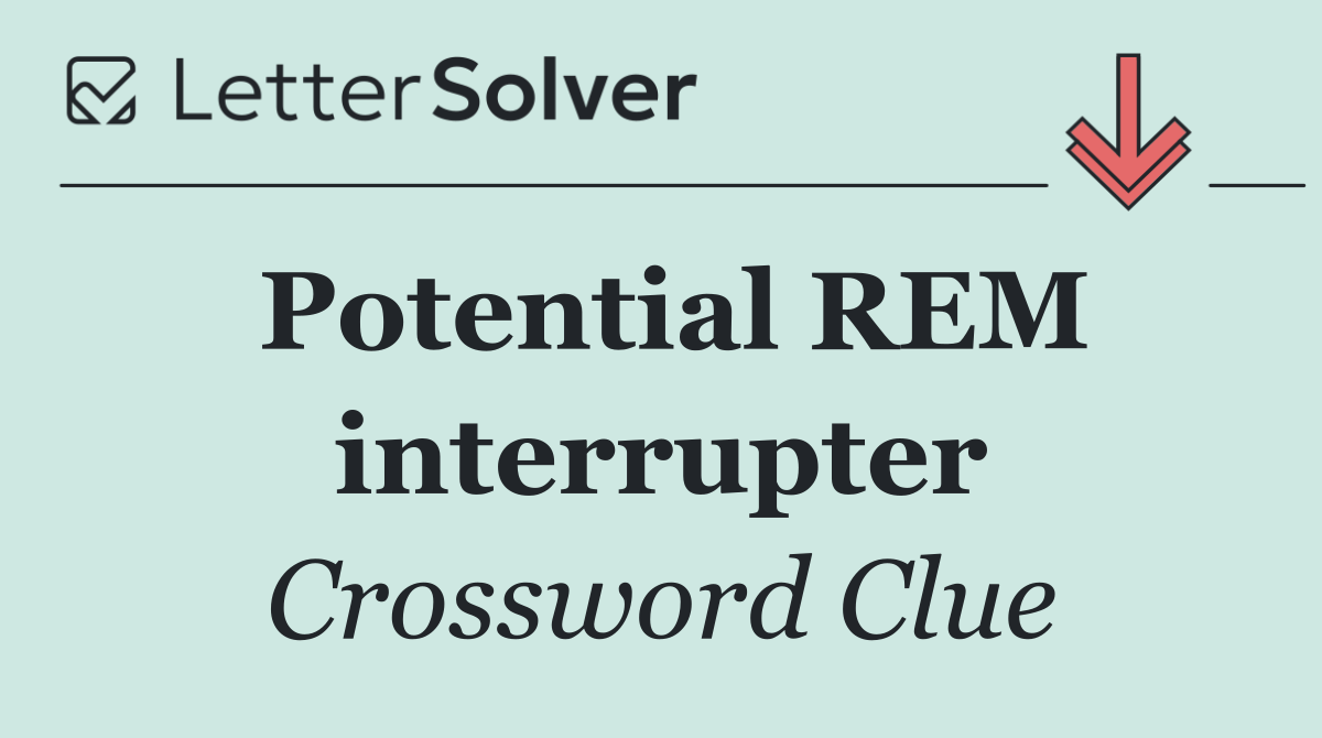 Potential REM interrupter
