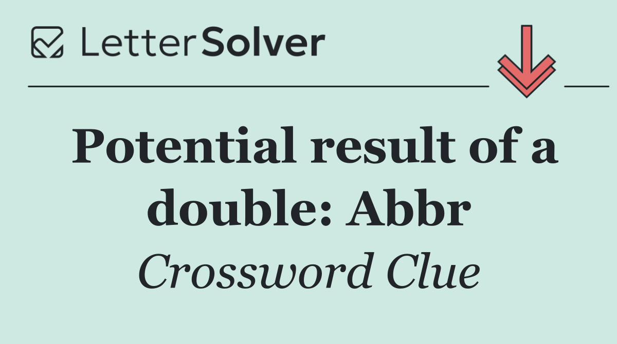 Potential result of a double: Abbr