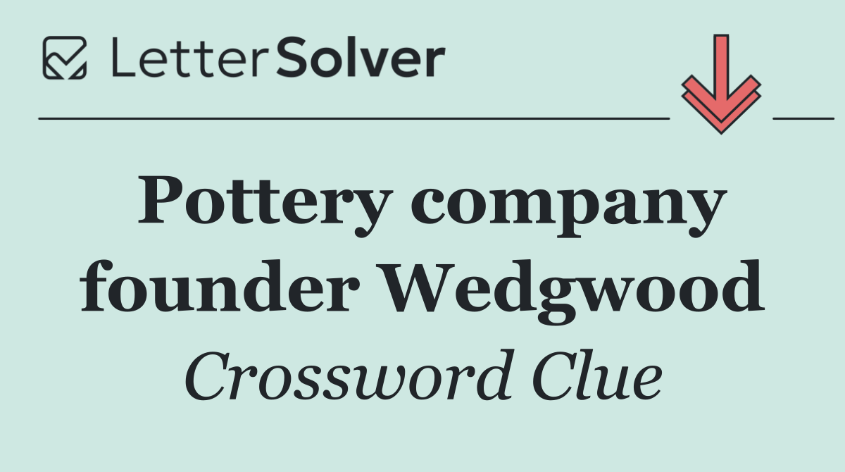 Pottery company founder Wedgwood