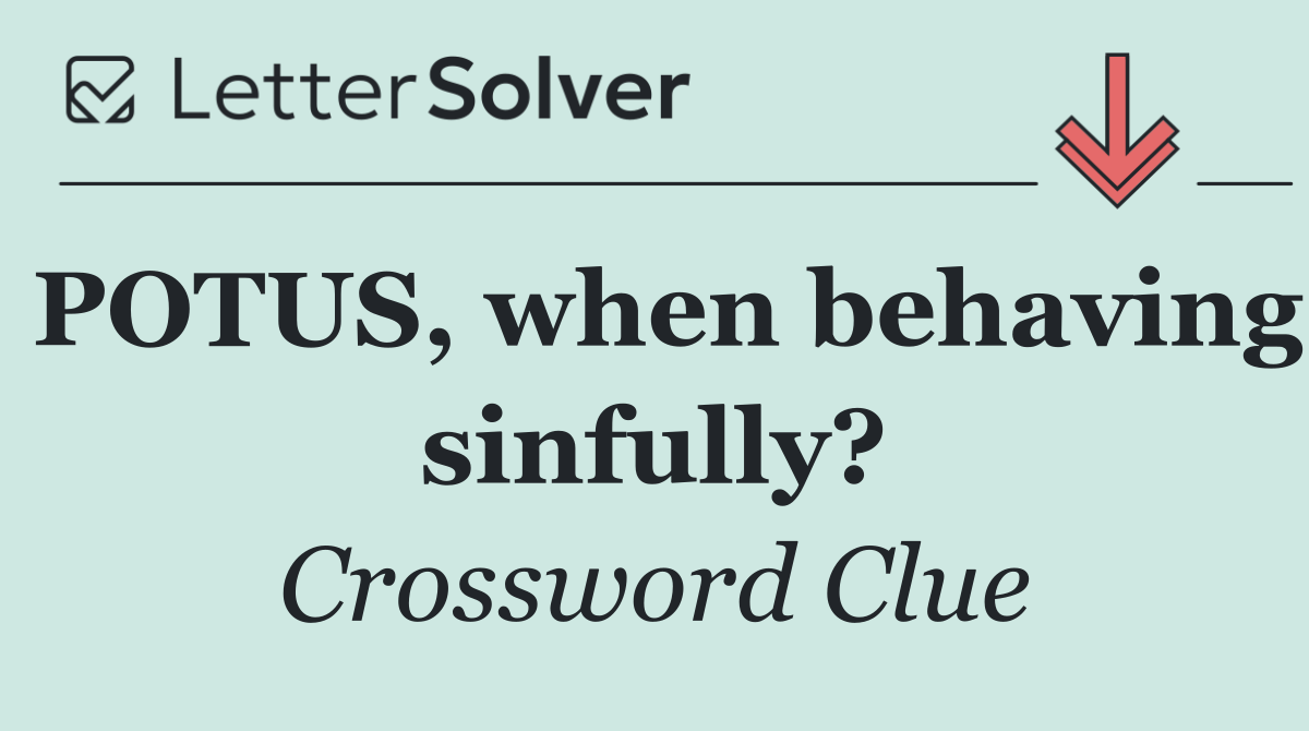 POTUS, when behaving sinfully?